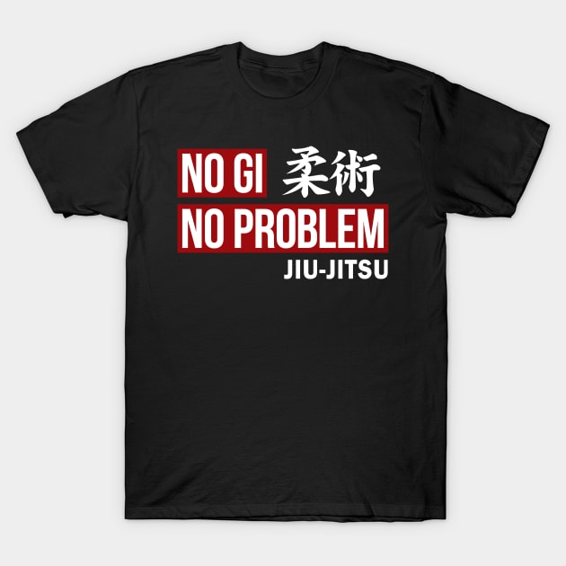 JIU JITSU - NO GI NO PROBLEM T-Shirt by Tshirt Samurai